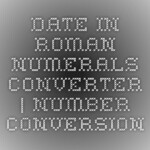 Date In Roman Numerals Converter Number Conversion Roman Numeral