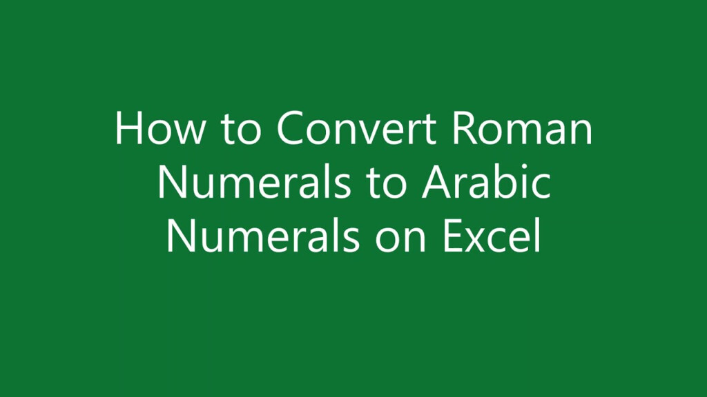 EXCEL QUICK TIP How To Convert Roman Numerals To Arabic Numerals On 