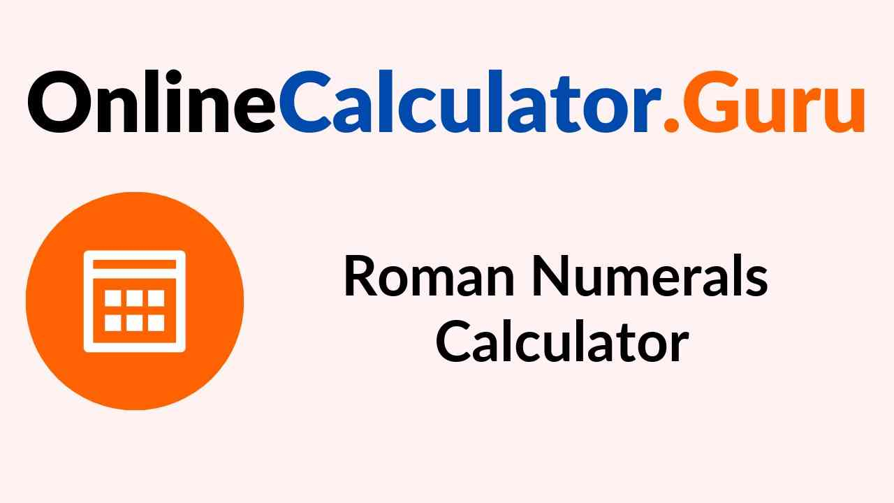 Roman Numeral Calculator Basic Operations On Roman Numerals