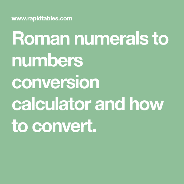 Roman Numerals To Numbers Conversion Calculator And How To Convert 