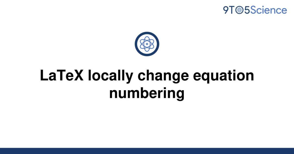  Solved LaTeX Locally Change Equation Numbering 9to5Science